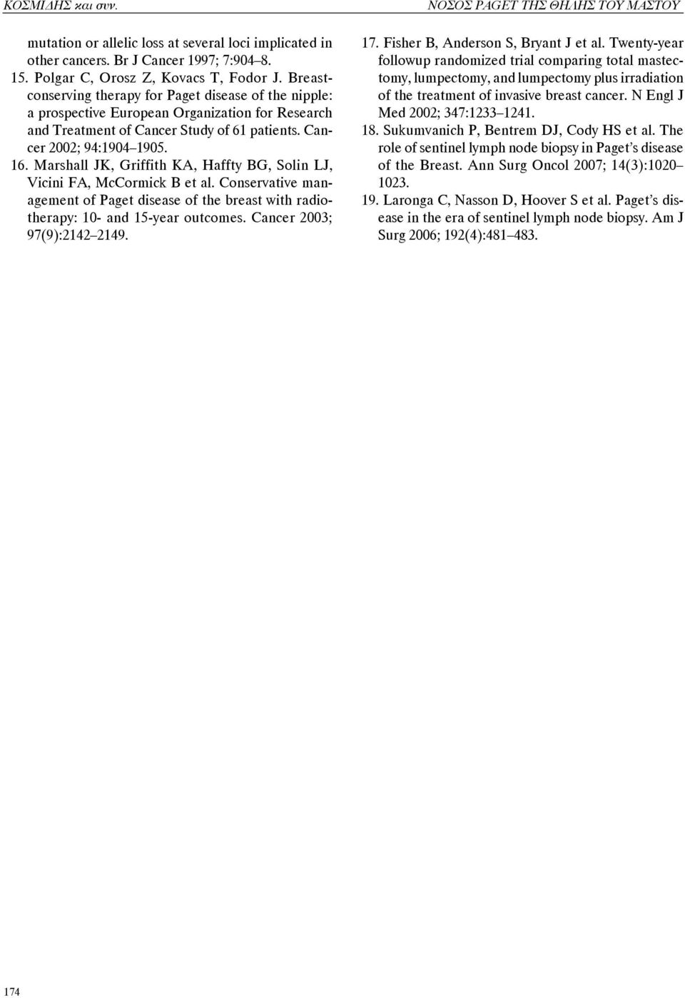 Marshall JK, Griffith KA, Haffty BG, Solin LJ, Vicini FA, McCormick B et al. Conservative management of Paget disease of the breast with radiotherapy: 10- and 15-year outcomes.