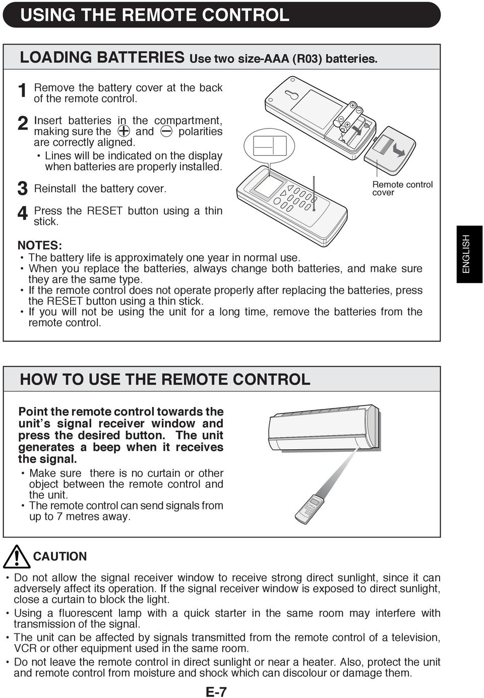 Press the RESET button using a thin stick. Remote control cover NOTES: The battery life is approximately one year in normal use.