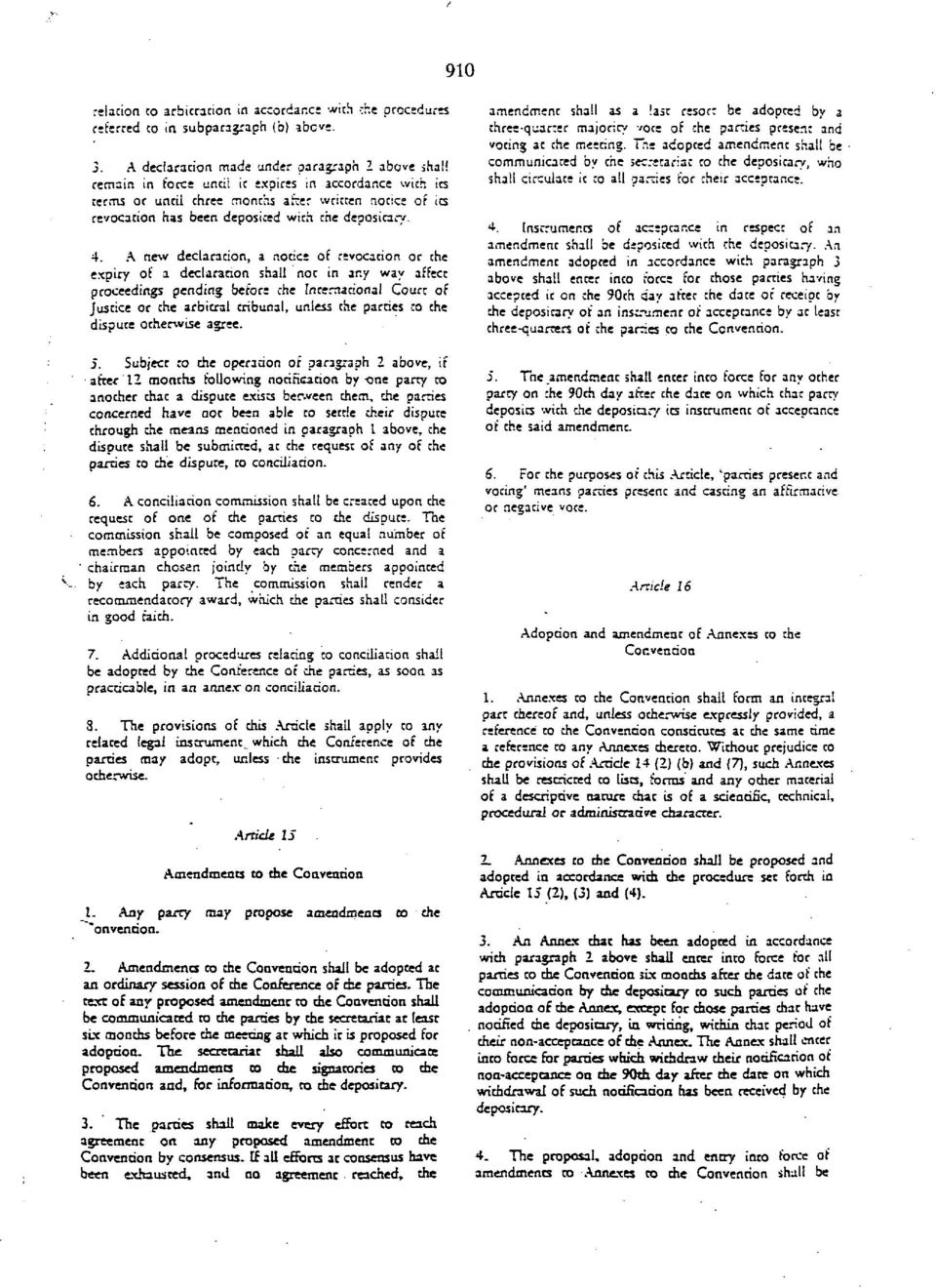 A new declaration, a notice of revocation or the expiry of a deciaracion shall noc in any way affect proceedings pending before the International Court of justice or the arbitral tribunal, unless the