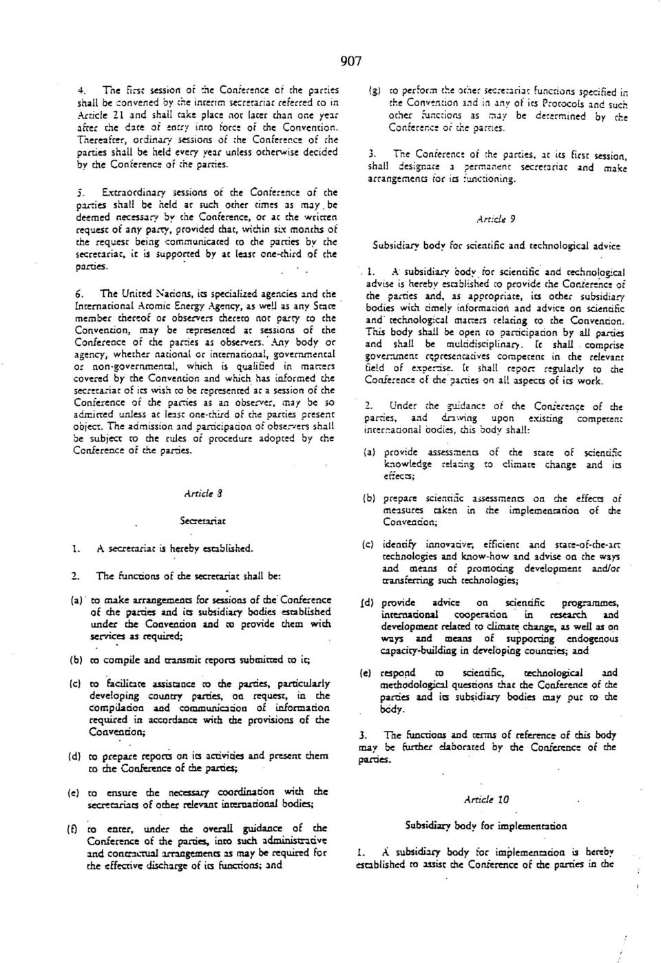 force of the Convention. Thereafter, ordinary sessions of the Conference of the parties shall be held every year unless otherwise decided by the Conference of the parries. 5.