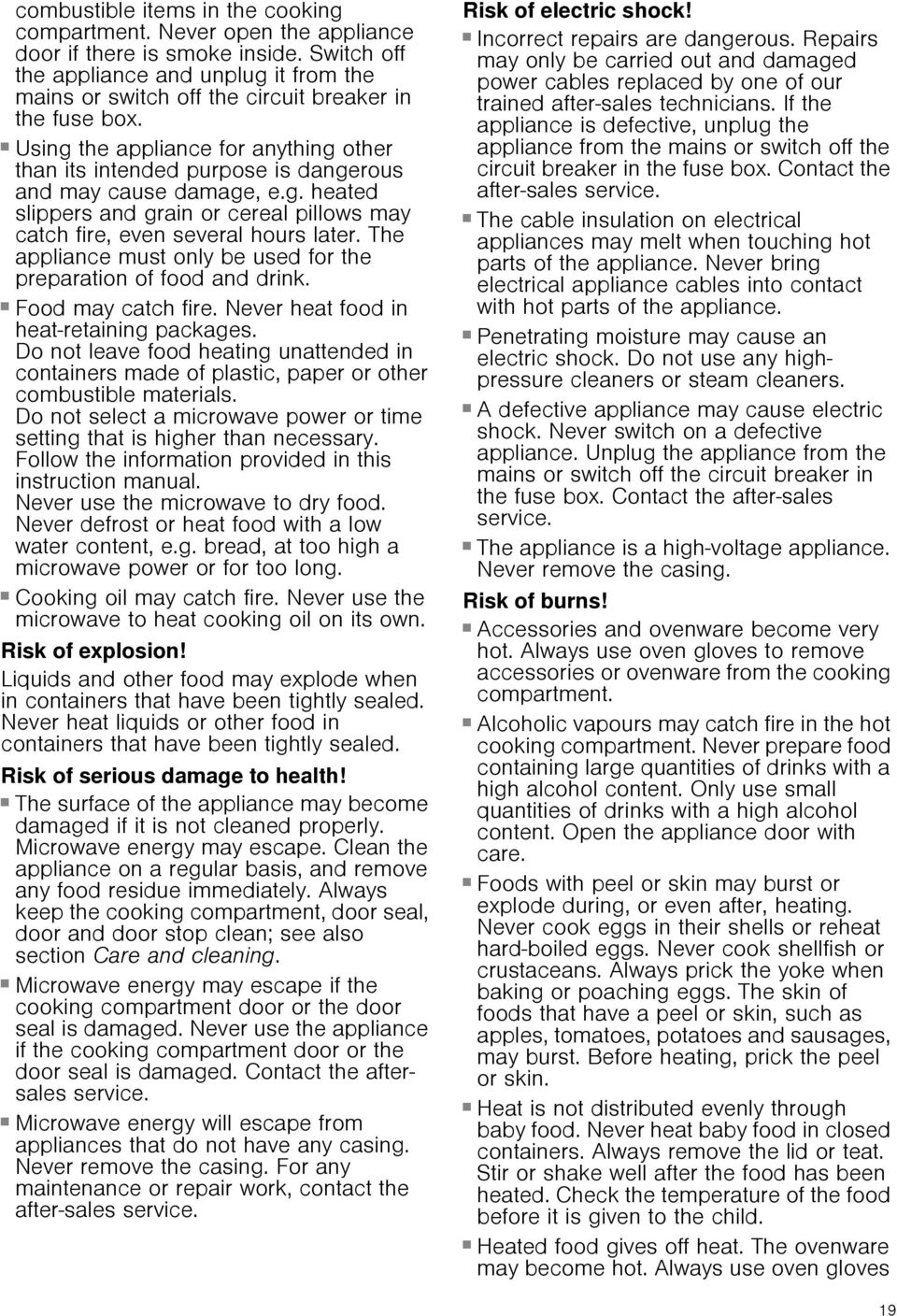 Using the appliance for anything other than its intended purpose is dangerous and may cause damage, e.g. heated slippers and grain or cereal pillows may catch fire, even several hours later.