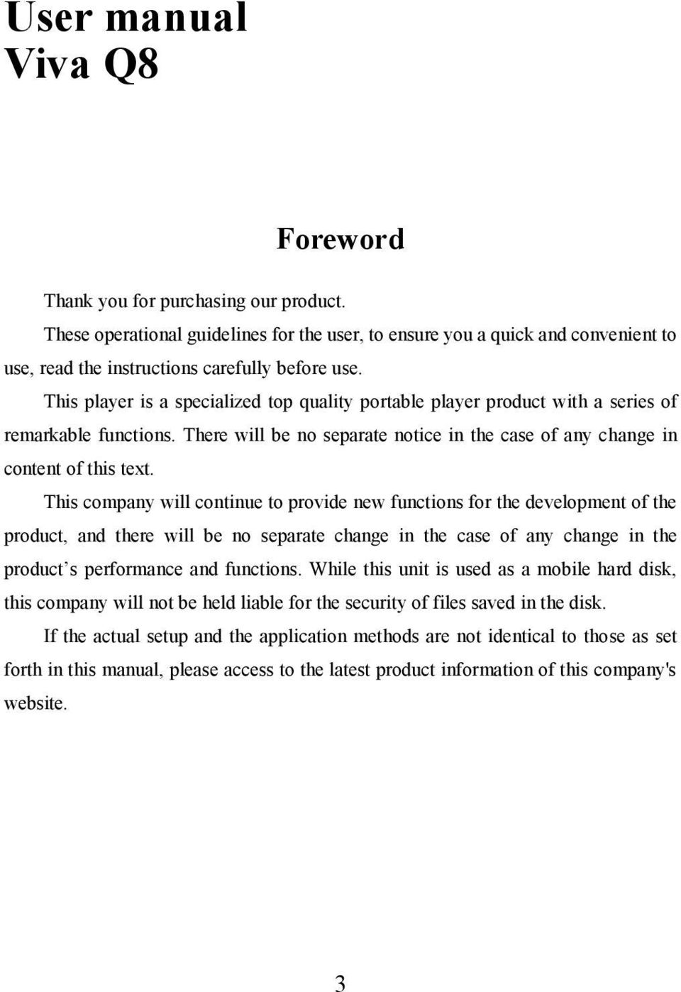 This company will continue to provide new functions for the development of the product, and there will be no separate change in the case of any change in the product s performance and functions.