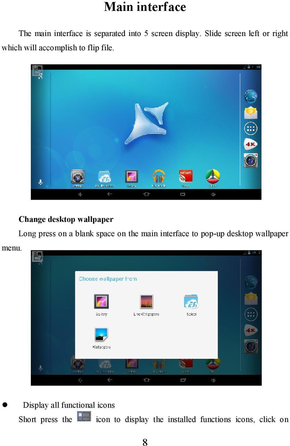 Change desktop wallpaper Long press on a blank space on the main interface to pop-up