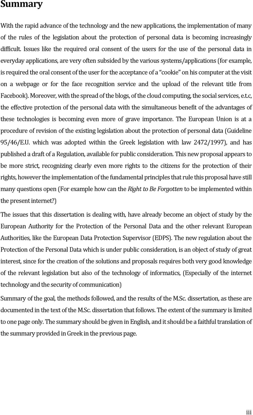 Issues like the required oral consent of the users for the use of the personal data in everyday applications, are very often subsided by the various systems/applications (for example, is required the