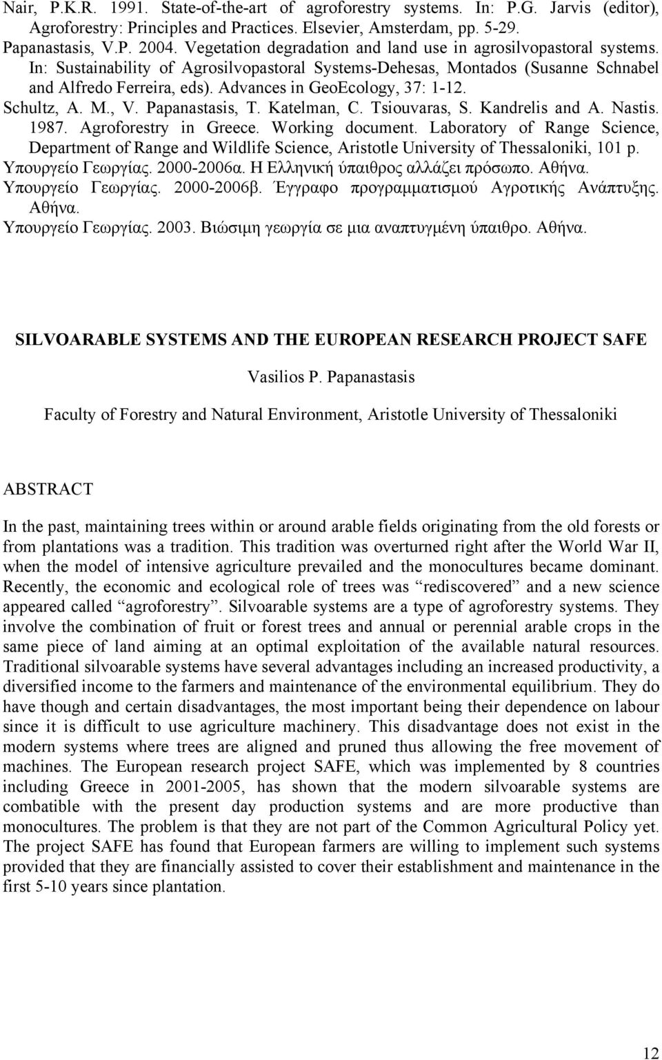 Advances in GeoEcology, 37: 1-12. Schultz, A. M., V. Papanastasis, T. Katelman, C. Tsiouvaras, S. Kandrelis and A. Nastis. 1987. Agroforestry in Greece. Working document.