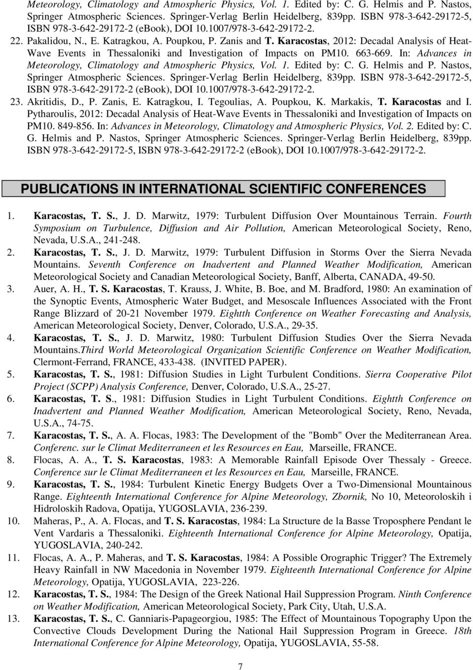 Karacostas, 2012: Decadal Analysis of Heat- Wave Events in Thessaloniki and Investigation of Impacts on PM10. 663-669. In: Advances in  ISBN 978-3-642-29172-5, ISBN 978-3-642-29172-2 (ebook), DOI 10.