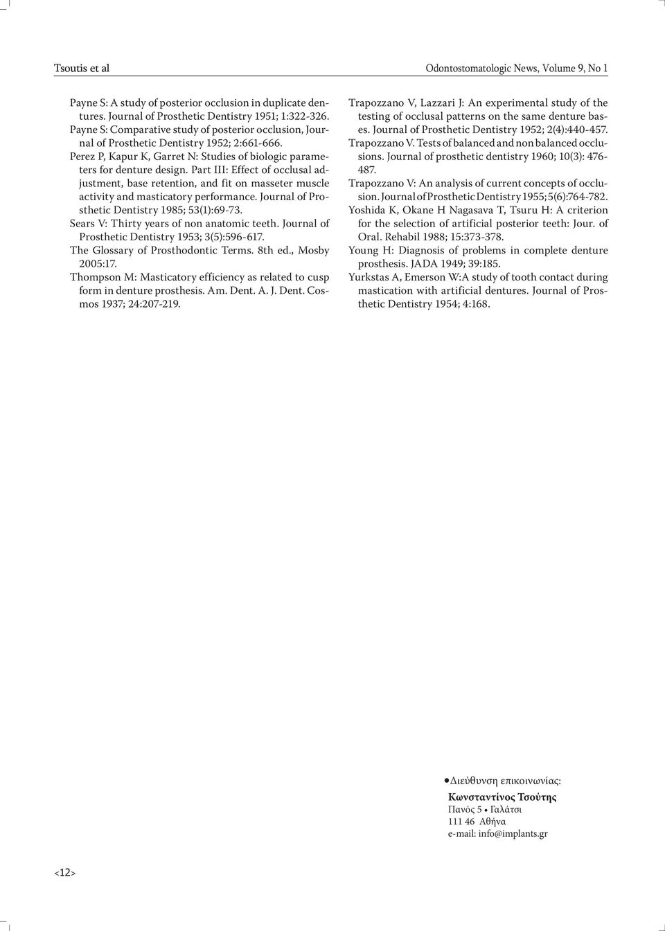 Part III: Effect of occlusal adjustment, base retention, and fit on masseter muscle activity and masticatory performance. Journal of Prosthetic Dentistry 1985; 53(1):69 73.
