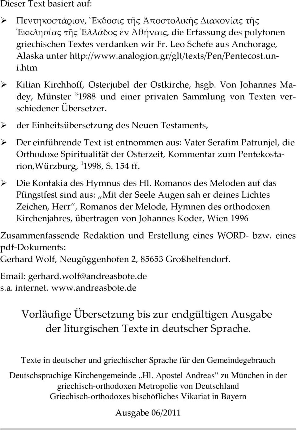 Von Johannes Madey, Münster 3 1988 und einer privaten Sammlung von Texten verschiedener Übersetzer.