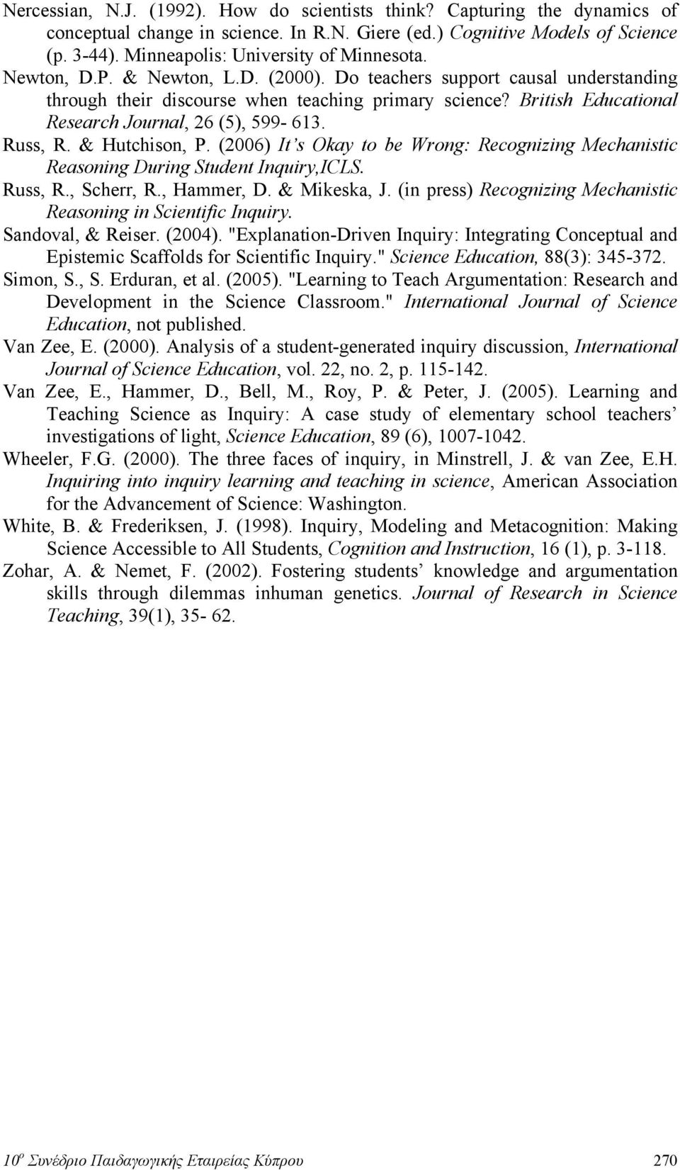 British Educational Research Journal, 26 (5), 599-613. Russ, R. & Hutchison, P. (2006) It s Okay to be Wrong: Recognizing Mechanistic Reasoning During Student Inquiry,ICLS. Russ, R., Scherr, R.