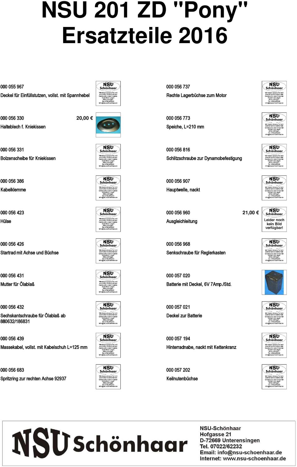 423 Hülse 000 056 960 Ausgleichleitung 21,00 000 056 426 Startrad mit Achse und Büchse 000 056 968 Senkschraube für Reglerkasten 000 056 431 Mutter für Ölablaß 000 057 020 Batterie mit Deckel, 6V