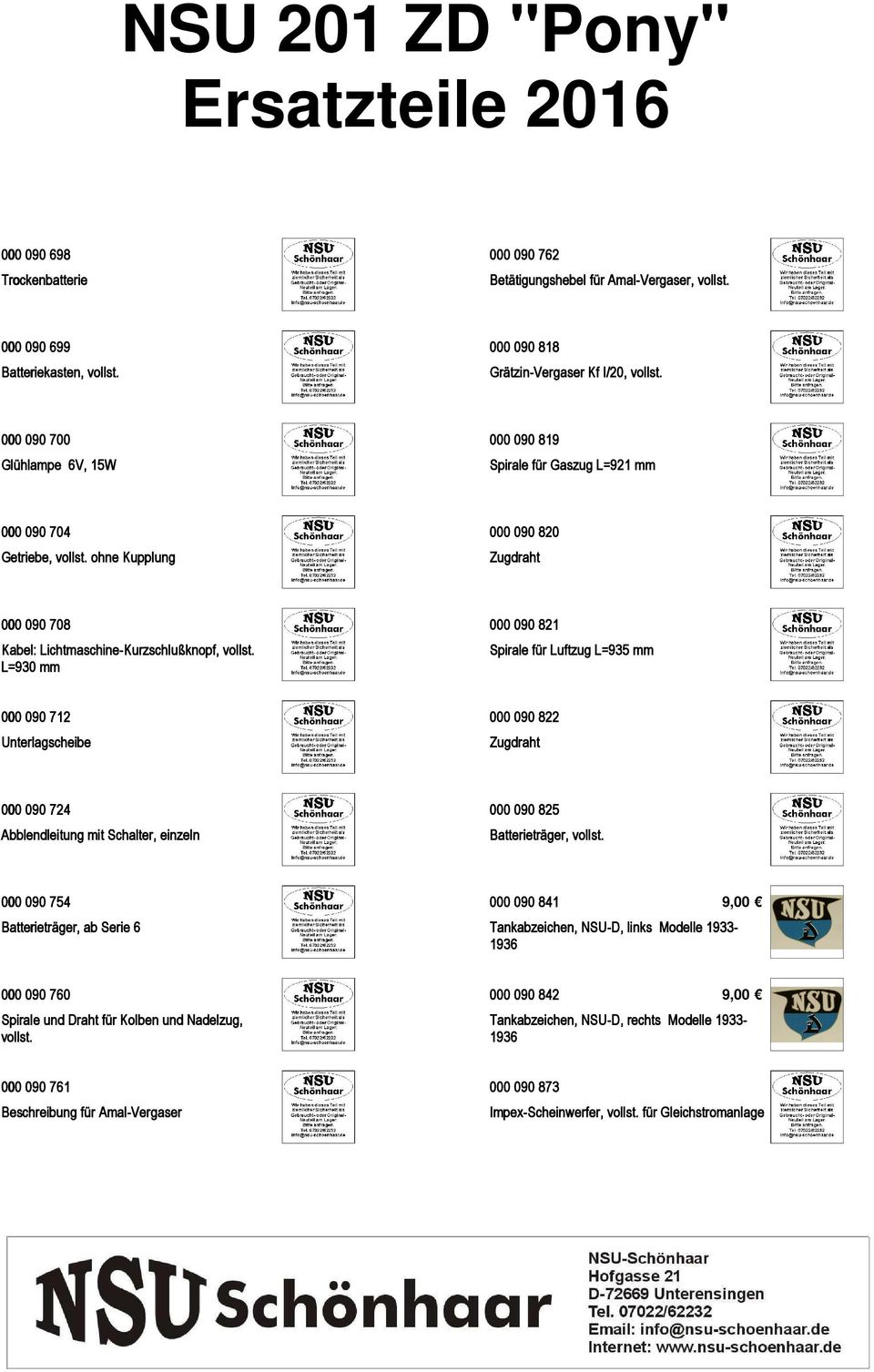 L=930 mm 000 090 821 Spirale für Luftzug L=935 mm 000 090 712 Unterlagscheibe 000 090 822 Zugdraht 000 090 724 Abblendleitung mit Schalter, einzeln 000 090 825 Batterieträger, vollst.
