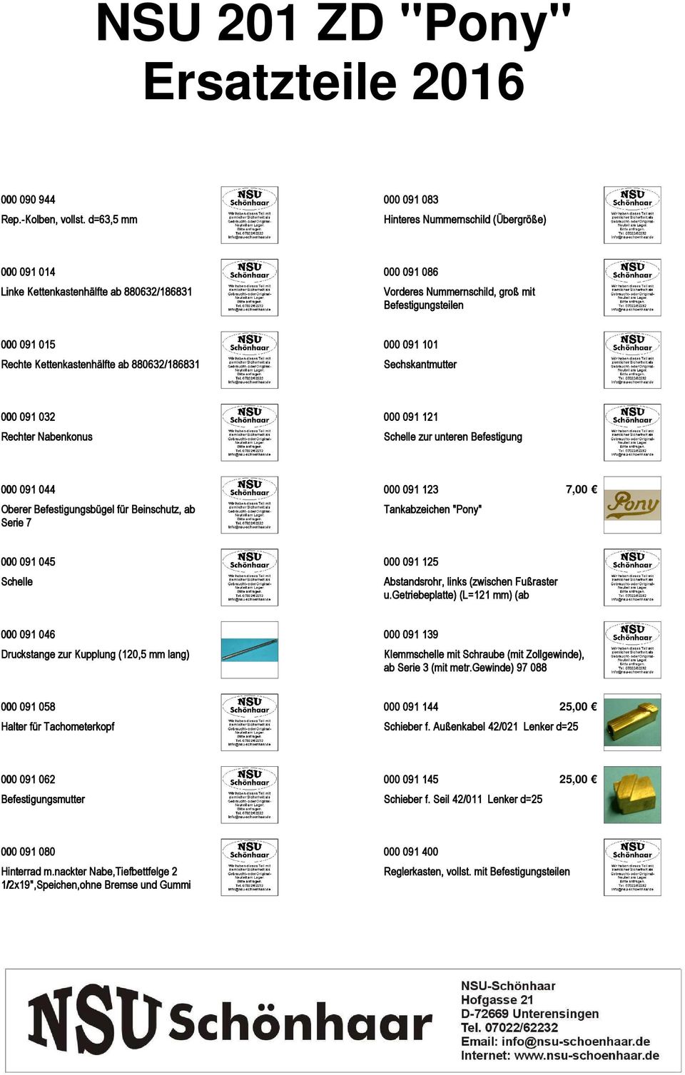 Kettenkastenhälfte ab 880632/186831 000 091 101 Sechskantmutter 000 091 032 Rechter Nabenkonus 000 091 121 Schelle zur unteren Befestigung 000 091 044 Oberer Befestigungsbügel für Beinschutz, ab
