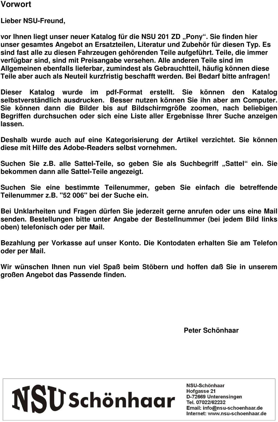 Alle anderen Teile sind im Allgemeinen ebenfalls lieferbar, zumindest als Gebrauchtteil, häufig können diese Teile aber auch als Neuteil kurzfristig beschafft werden. Bei Bedarf bitte anfragen!
