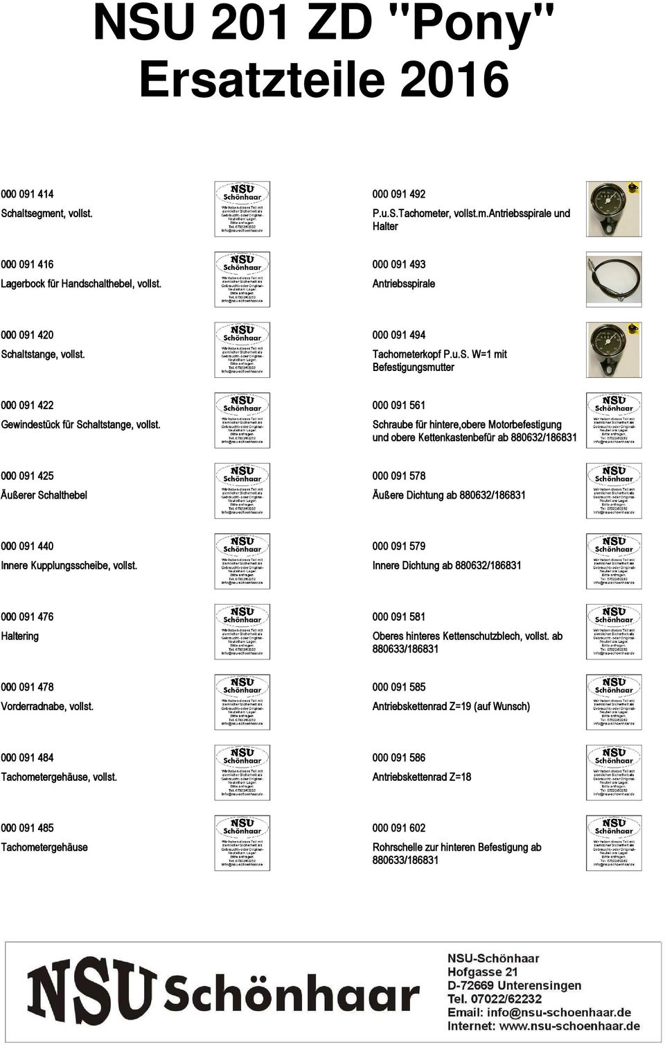 000 091 561 Schraube für hintere,obere Motorbefestigung und obere Kettenkastenbefür ab 880632/186831 000 091 425 Äußerer Schalthebel 000 091 578 Äußere Dichtung ab 880632/186831 000 091 440 Innere