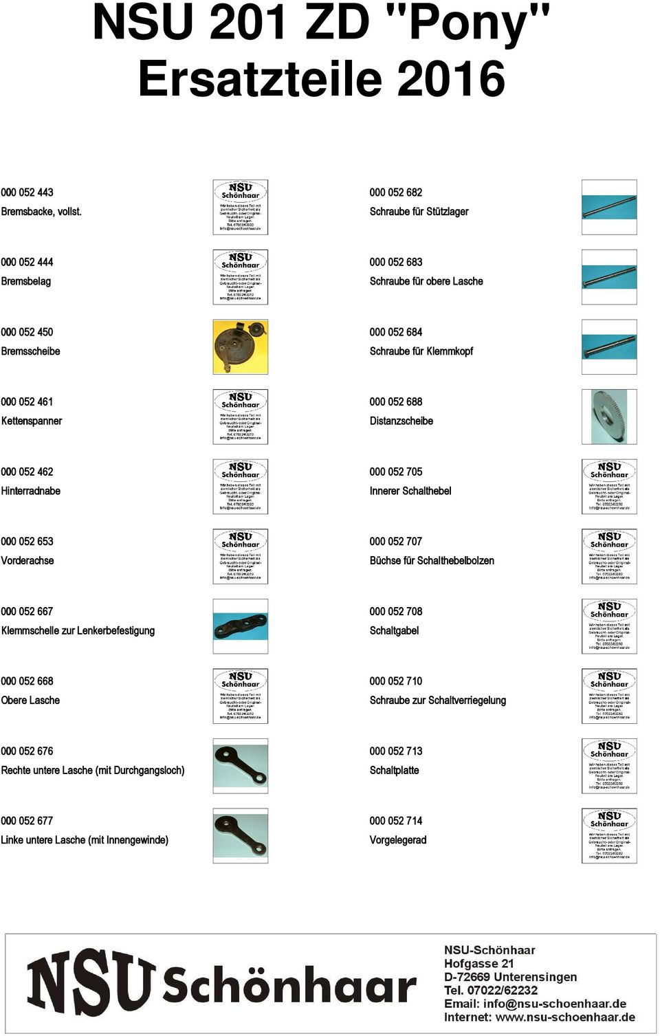 461 Kettenspanner 000 052 688 Distanzscheibe 000 052 462 Hinterradnabe 000 052 705 Innerer Schalthebel 000 052 653 Vorderachse 000 052 707 Büchse für