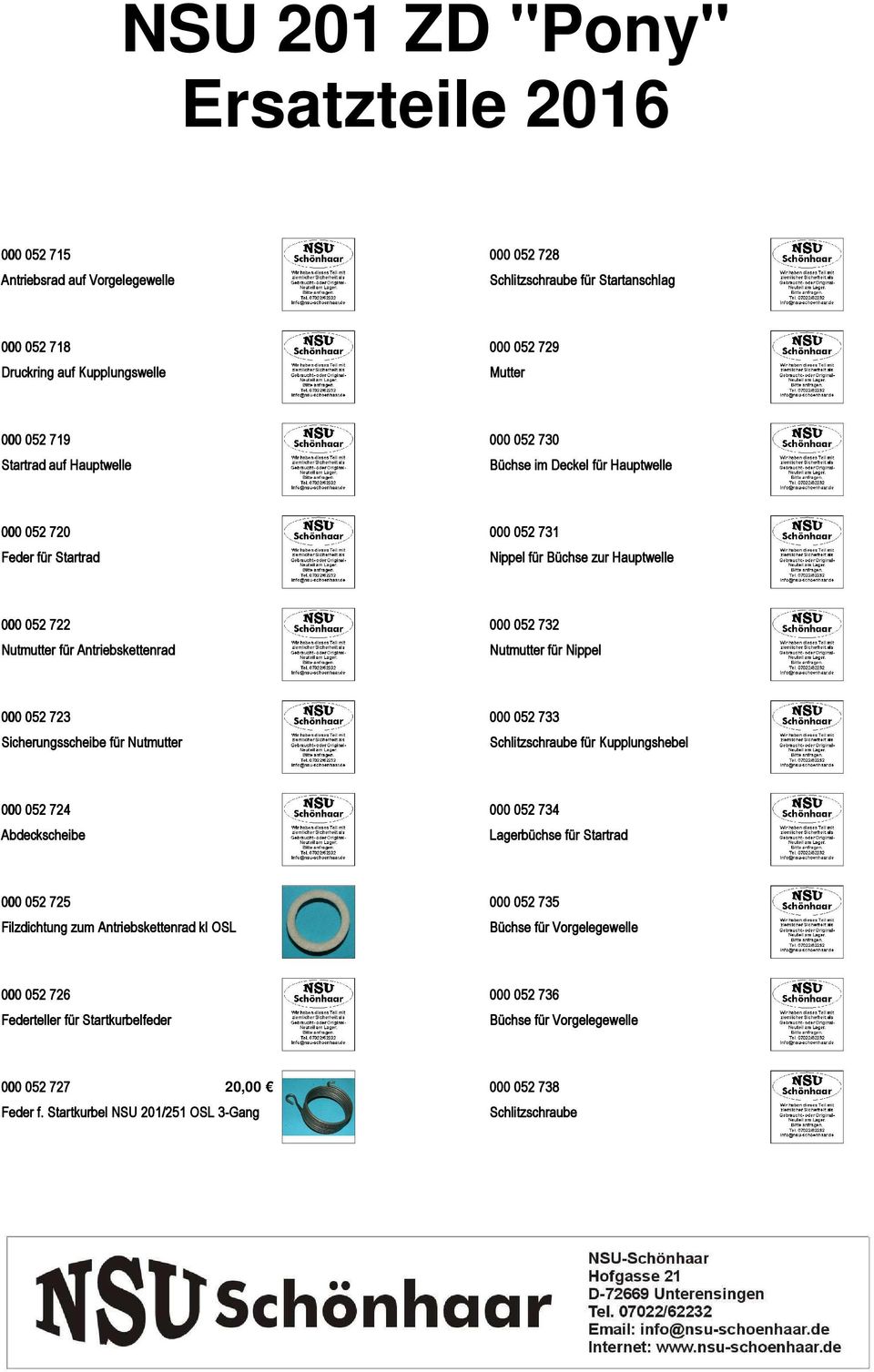 Sicherungsscheibe für Nutmutter 000 052 733 Schlitzschraube für Kupplungshebel 000 052 724 Abdeckscheibe 000 052 734 Lagerbüchse für Startrad 000 052 725 Filzdichtung zum Antriebskettenrad kl OSL 000