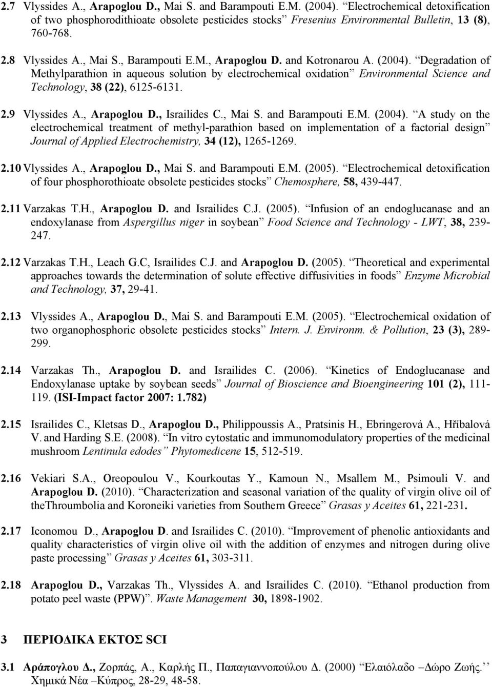 and Kotronarou A. (2004). Degradation of Methylparathion in aqueous solution by electrochemical oxidation Environmental Science and Technology, 38 (22), 6125-6131. 2.9 Vlyssides A., Arapoglou D.