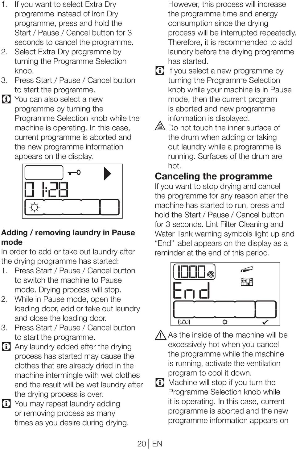 You can also select a new programme by turning the Programme Selection knob while the machine is operating.