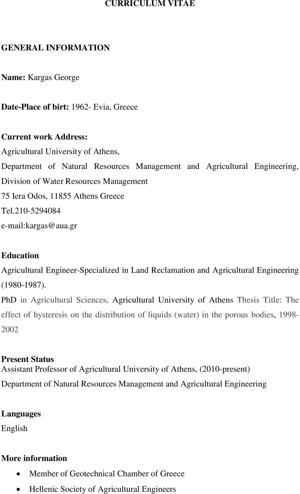 gr Education Agricultural Engineer-Specialized in Land Reclamation and Agricultural Engineering (1980-1987).