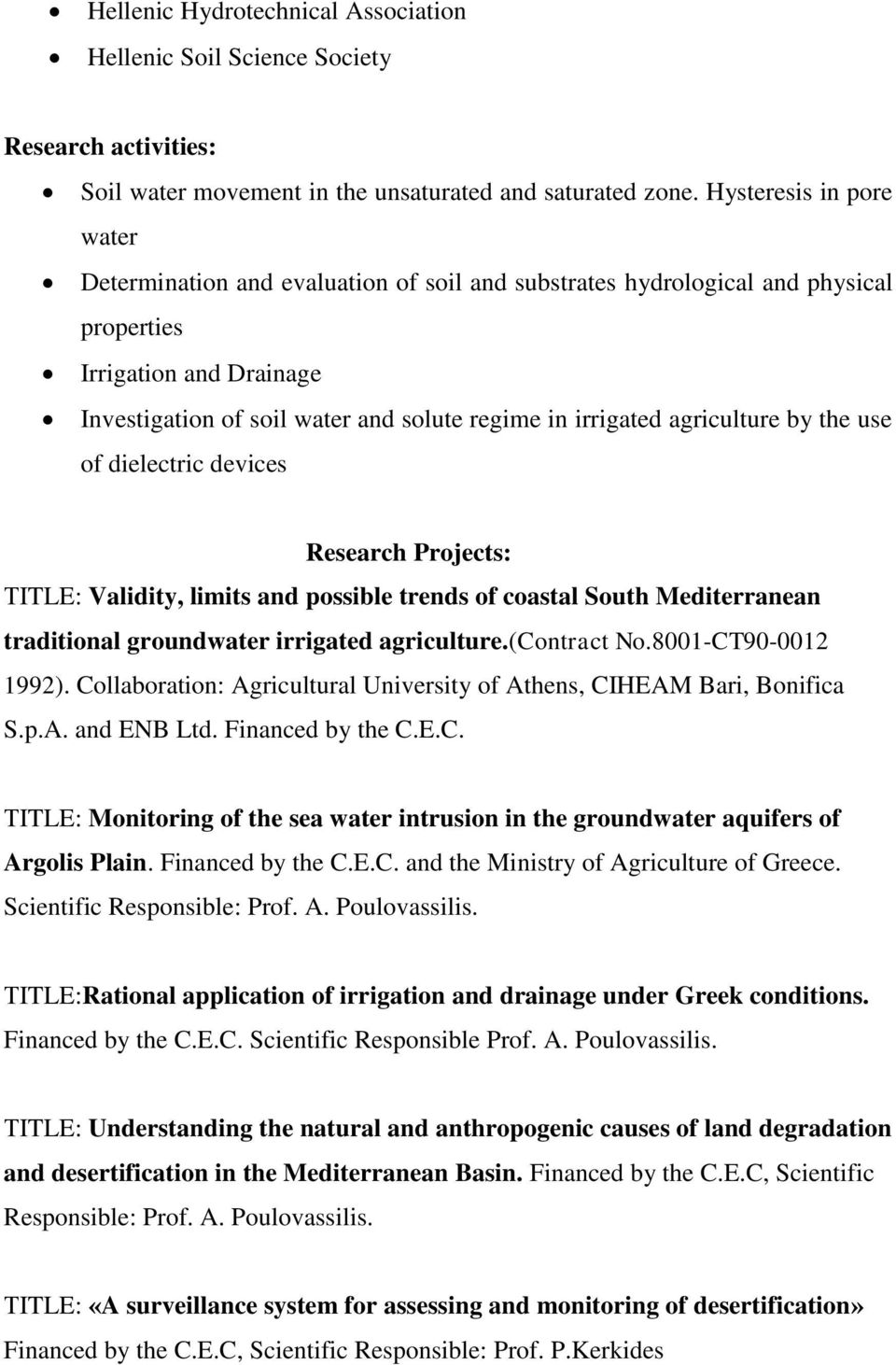 agriculture by the use of dielectric devices Research Projects: ΤITLE: Validity, limits and possible trends of coastal South Mediterranean traditional groundwater irrigated agriculture.(contract No.