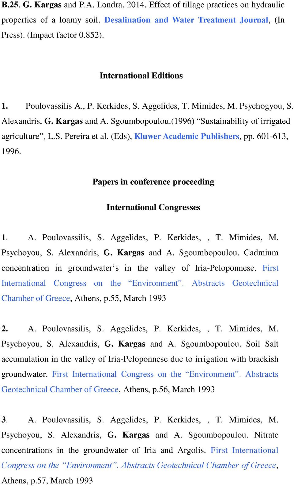 (Eds), Kluwer Academic Publishers, pp. 601-613, 1996. Papers in conference proceeding International Congresses 1. A. Poulovassilis, S. Aggelides, P. Kerkides,, T. Mimides, M. Psychoyou, S.