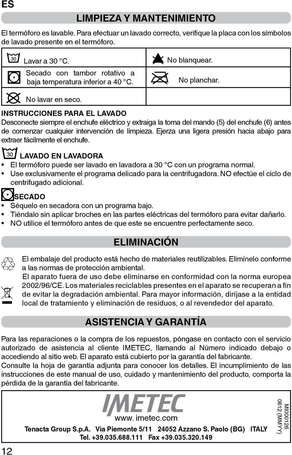 INSTRUCCIONES PARA EL LAVADO Desconecte siempre el enchufe eléctrico y extraiga la toma del mando (5) del enchufe (6) antes de comenzar cualquier intervención de limpieza.