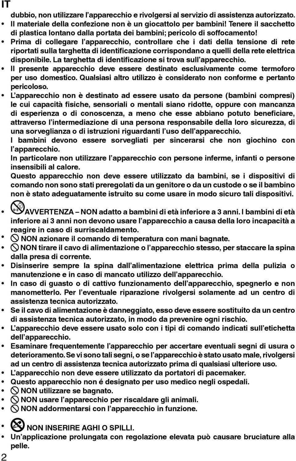 Prima di collegare l apparecchio, controllare che i dati della tensione di rete riportati sulla targhetta di identificazione corrispondano a quelli della rete elettrica disponibile.