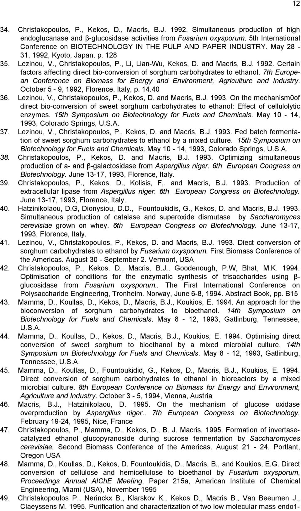 7th European Conference on Biomass for Energy and Environment, Agriculture and Industry. October 5-9, 1992, Florence, Italy, p. 14.40 36. Lezinou, V., Christakopoulos, P., Kekos, D. and Macris, B.J.