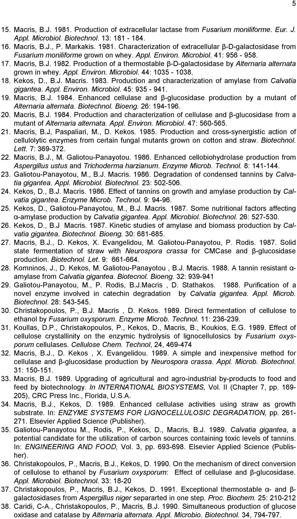 Kekos, D., B.J. Macris. 1983. Production and characterization of amylase from Calvatia gigantea. Appl. Environ. Microbiol. 45: 935-941. 19. Macris, B.J. 1984.