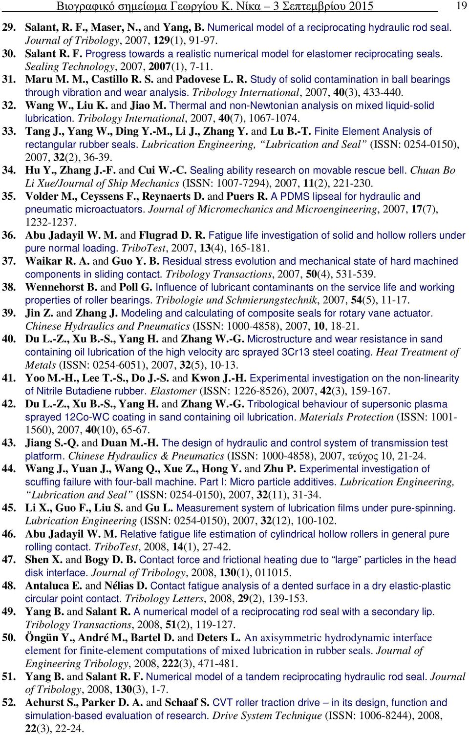 Tribology International, 2007, 40(3), 433-440. 32. Wang W., Liu K. and Jiao M. Thermal and non-newtonian analysis on mixed liquid-solid lubrication. Tribology International, 2007, 40(7), 1067-1074.