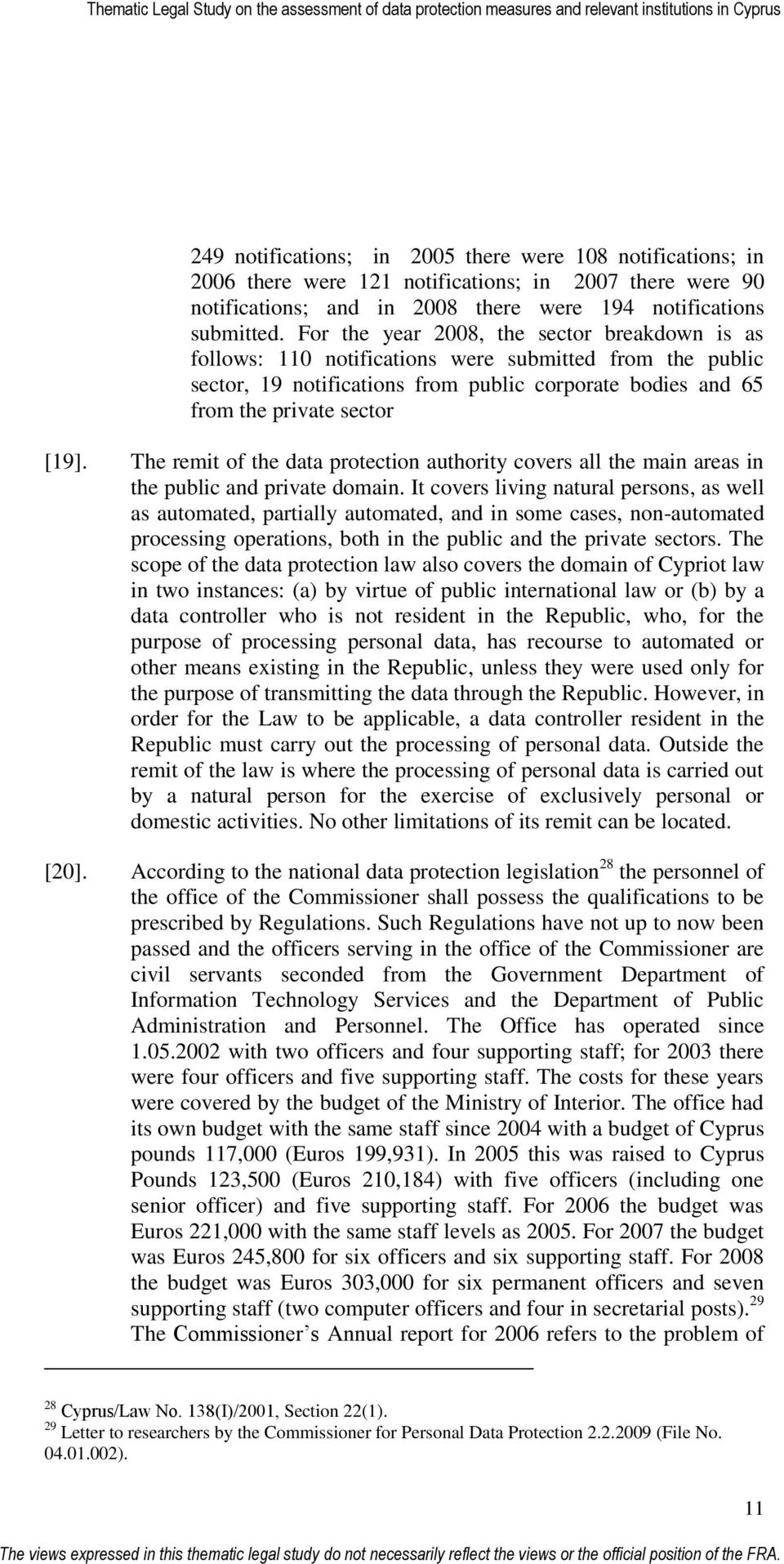 The remit of the data protection authority covers all the main areas in the public and private domain.