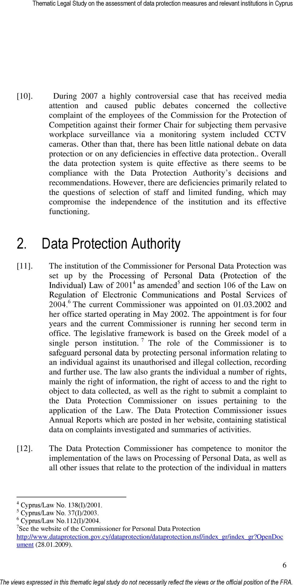 Other than that, there has been little national debate on data protection or on any deficiencies in effective data protection.