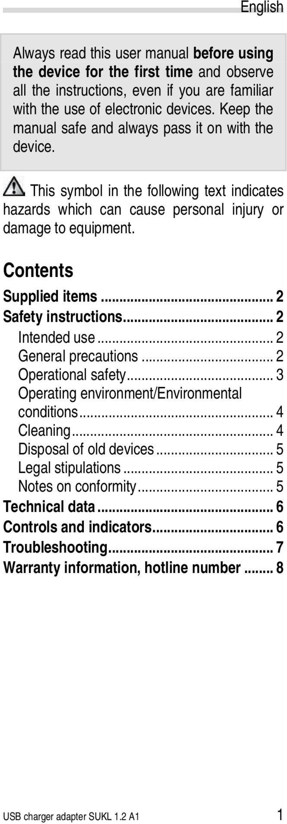 Contents Supplied items... 2 Safety instructions... 2 Intended use... 2 General precautions... 2 Operational safety... 3 Operating environment/environmental conditions... 4 Cleaning.