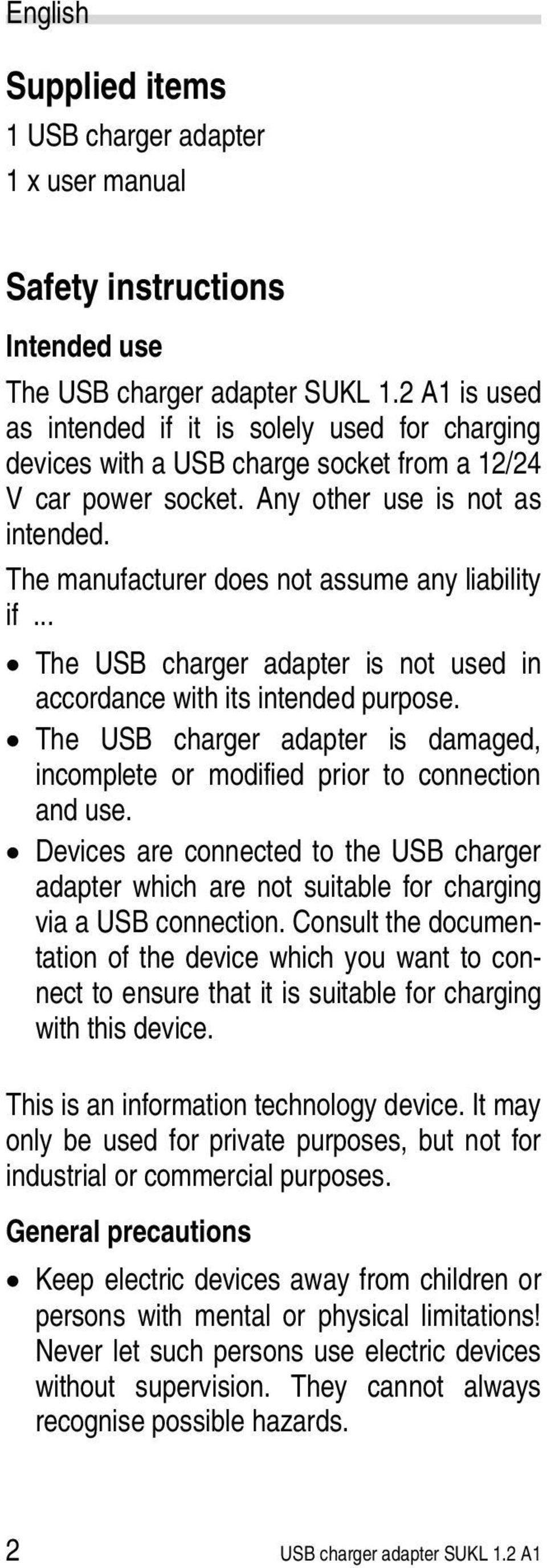 The manufacturer does not assume any liability if... The USB charger adapter is not used in accordance with its intended purpose.