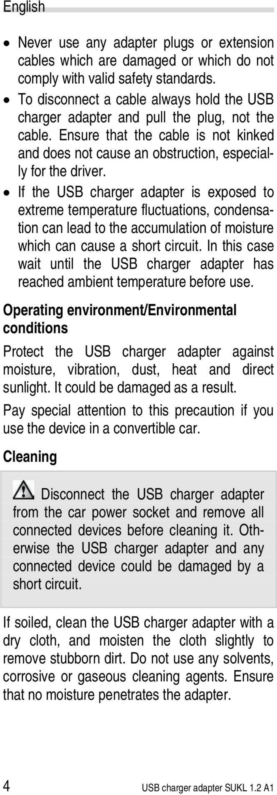 If the USB charger adapter is exposed to extreme temperature fluctuations, condensation can lead to the accumulation of moisture which can cause a short circuit.
