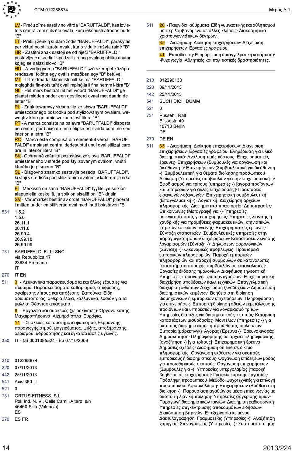531 731 270 350 220 442 541 521 731 270 LV - Preču zīme sastāv no vārda "BARUFFALDI", kas izvietots centrā zem stilizēta ovāla, kura iekšpusē atrodas burts "B" LT - Prekių ženklą sudaro žodis