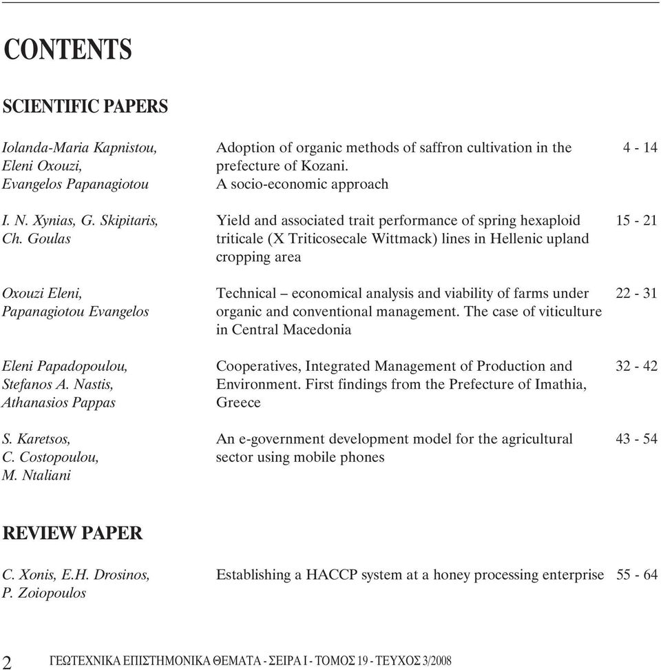 Goulas triticale (X Triticosecale Wittmack) lines in Hellenic upland cropping area Oxouzi Eleni, Technical economical analysis and viability of farms under 22-31 Papanagiotou Evangelos organic and