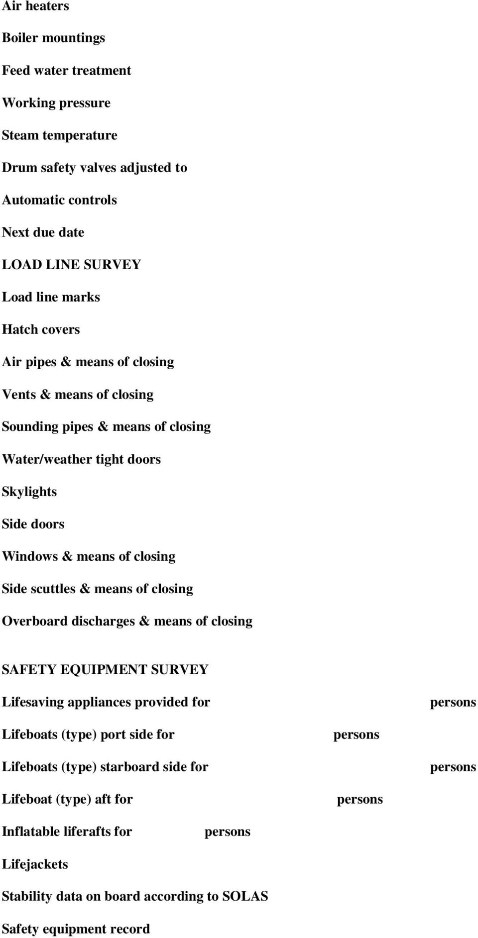 scuttles & means of closing Overboard discharges & means of closing SAFETY EQUIPMENT SURVEY Lifesaving appliances provided for persons Lifeboats (type) port side for persons