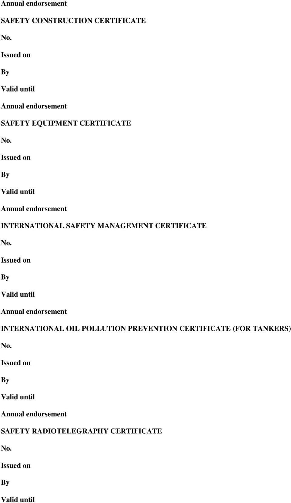 Issued on By Valid until Annual endorsement INTERNATIONAL SAFETY MANAGEMENT CERTIFICATE No.