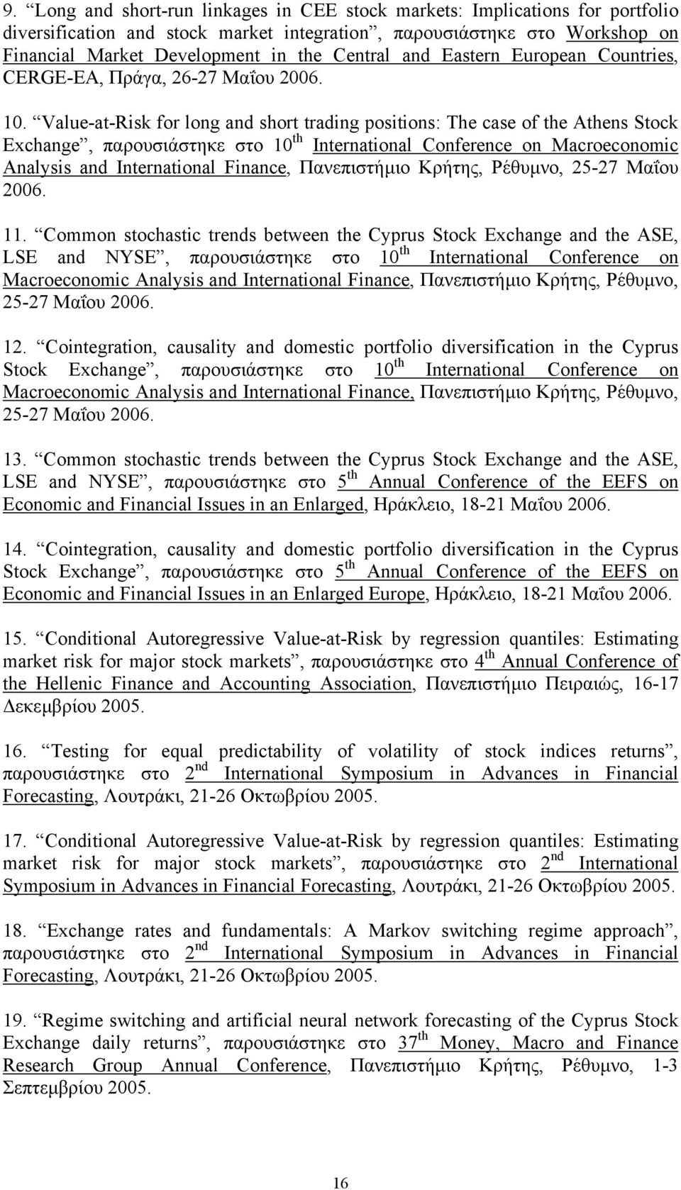 Value-at-Risk for long and short trading positions: The case of the Athens Stock Exchange, παρουσιάστηκε στο 10 th International Conference on Macroeconomic Analysis and International Finance,