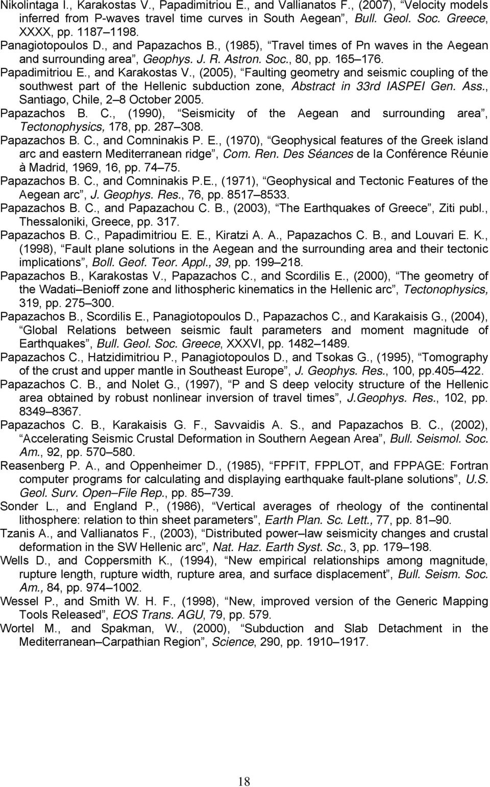 , (2005), Faulting geometry and seismic coupling of the southwest part of the Hellenic subduction zone, Abstract in 33rd IASPEI Gen. Ass., Santiago, Ch