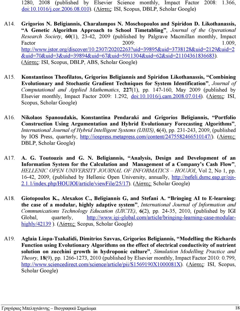 Likothanassis, A Genetic Algorithm Approach to School Timetabling, Journal of the Operational Research Society, 60(1), 23-42, 2009 (published by Palgrave Macmillan monthly, Impact Factor 2009: 1.