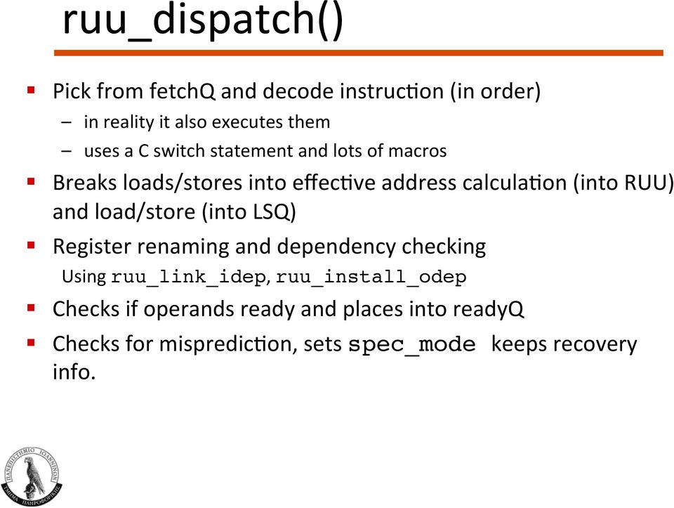 load/store (into LSQ) Register renaming and dependency checking Using ruu_link_idep, ruu_install_odep!