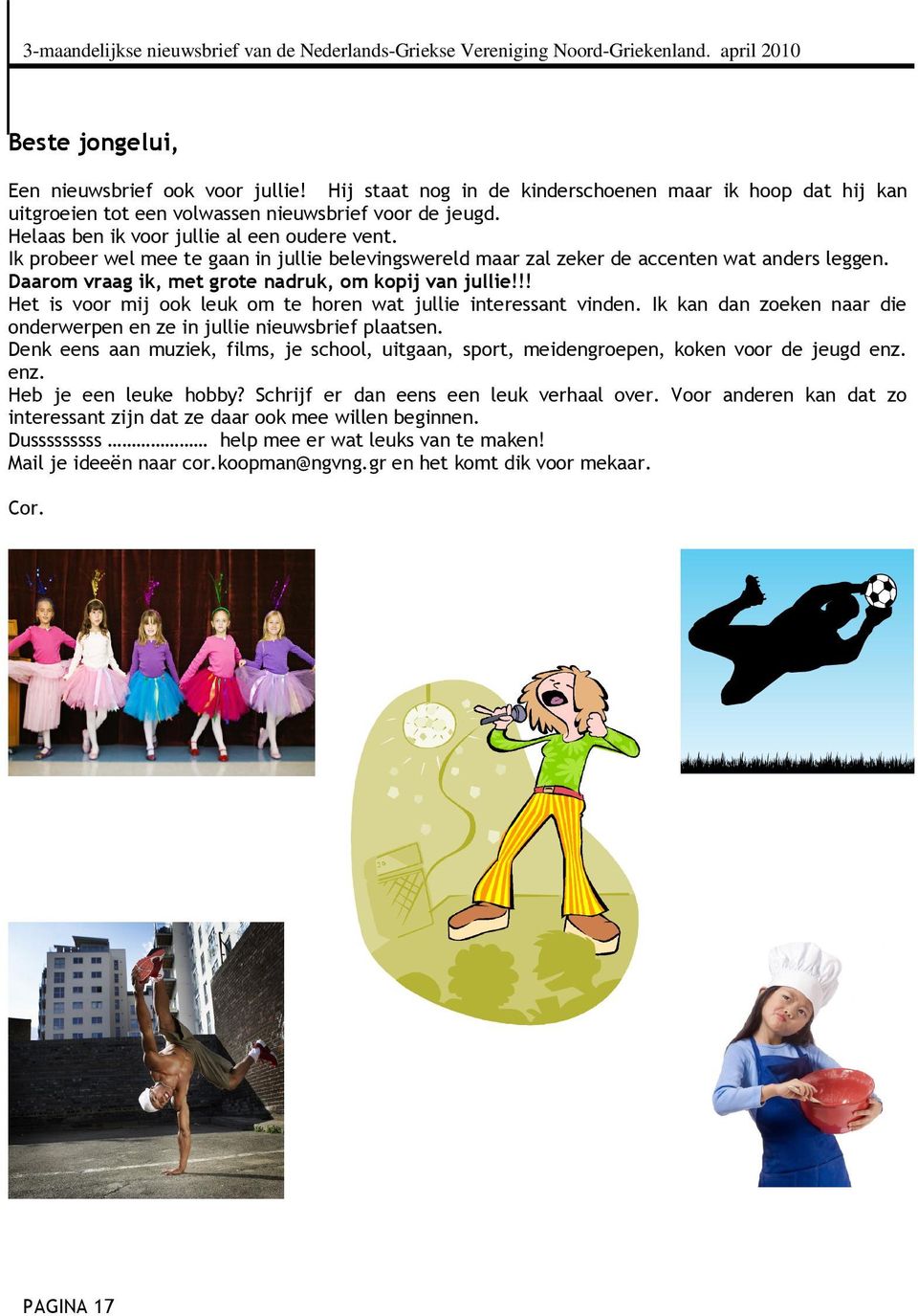 !! Het is voor mij ook leuk om te horen wat jullie interessant vinden. Ik kan dan zoeken naar die onderwerpen en ze in jullie nieuwsbrief plaatsen.