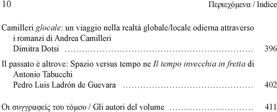 .. 396 Il passato è altrove: Spazio versus tempo ne Il tempo invecchia in fretta di