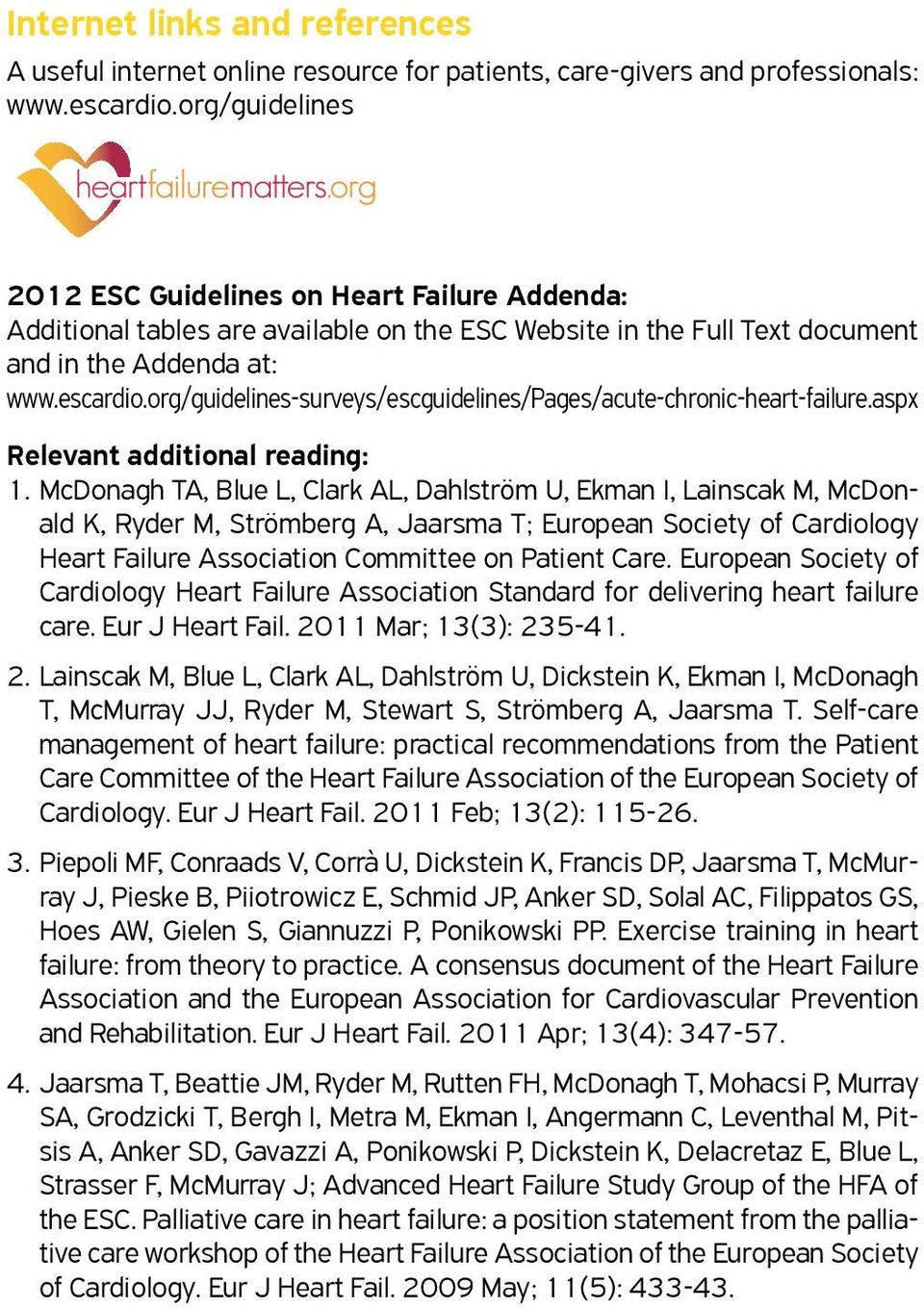 org/guidelines-surveys/escguidelines/pages/acute-chronic-heart-failure.aspx Relevant additional reading: 1.
