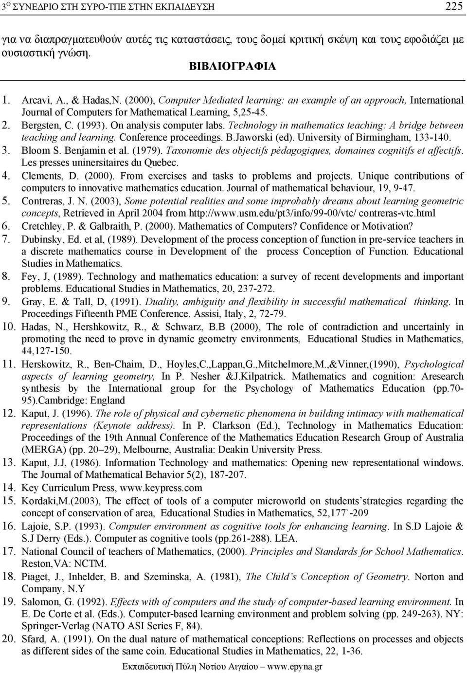 Technology in mathematics teaching: A bridge between teaching and learning. Conference proceedings. B.Jaworski (ed). University of Birmingham, 133-140. 3. Bloom S. Benjamin et al. (1979).