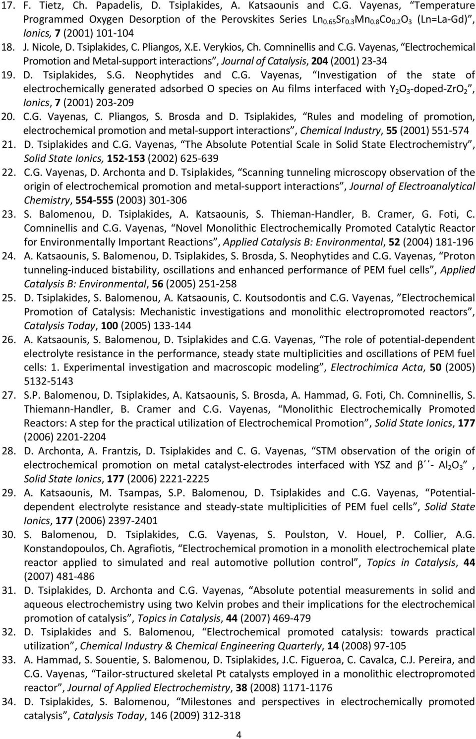 D. Tsiplakides, S.G. Neophytides and C.G. Vayenas, Investigation of the state of electrochemically generated adsorbed O species on Au films interfaced with Y 2 O 3 doped ZrO 2, Ionics, 7 (2001) 203 209 20.