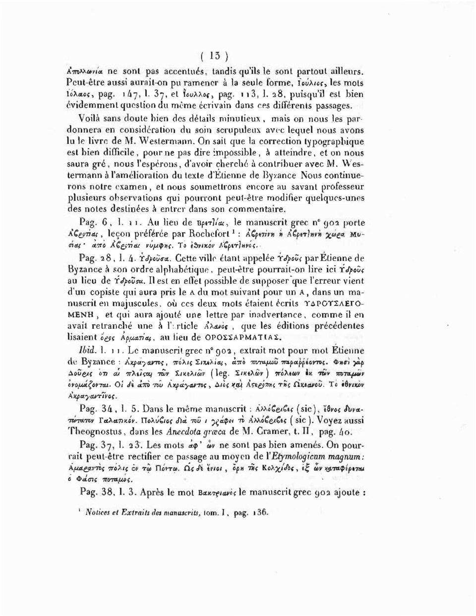 Voilà sans cloute bien des détails minutieux, mais on nous les pardonnera en considération du soin scrupuleux avec lequel nous avons lu le livre de M. Westermann.