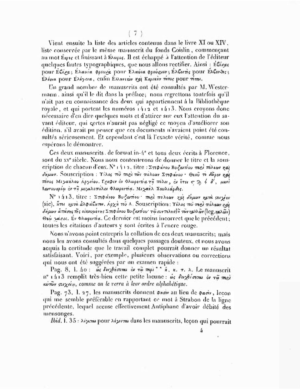 φρούβ/ον ; Έ,λζοννς pour Ελ οι>θ»ς ; Ελίna. pour Έλίγαα, enfin Έ,λλννιιίύν ifjjj Καριχον τνπος pour τόποι. Un grand nombre de manuscrits ont été consultes par M.